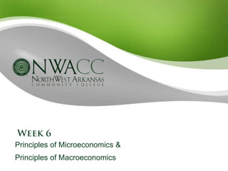 Week 6 Principles of Microeconomics &  Principles of Macroeconomics 