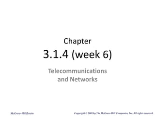 Chapter 3.1.4  (week 6) Telecommunications and Networks McGraw-Hill/Irwin Copyright   © 2009 by The McGraw-Hill Companies, Inc. All rights reserved. 