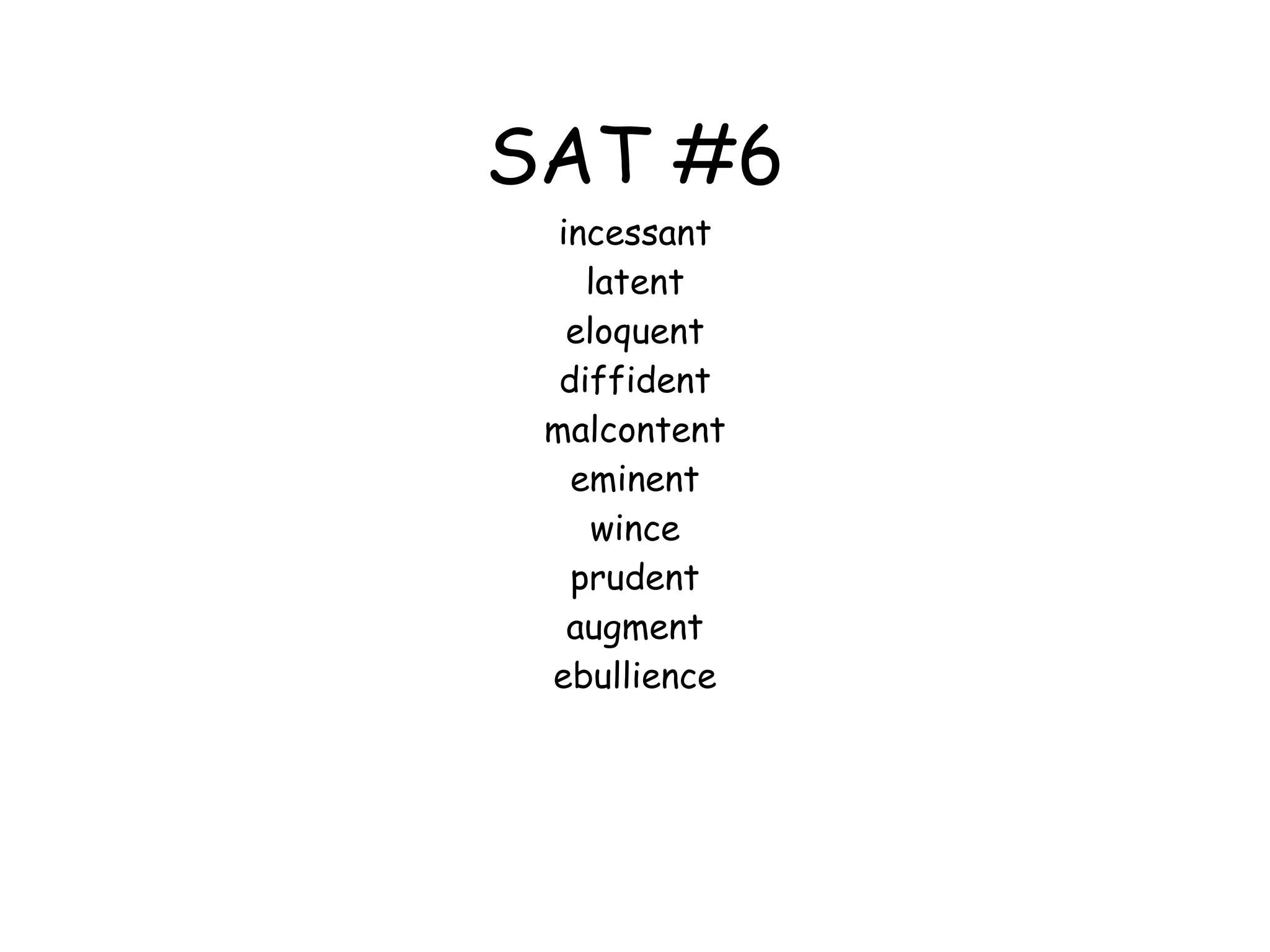 SAT #6 incessant latent eloquent diffident malcontent eminent wince prudent augment ebullience