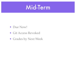 Mid-Term


• Due Now!
• Git Access Revoked
• Grades by Next Week
 