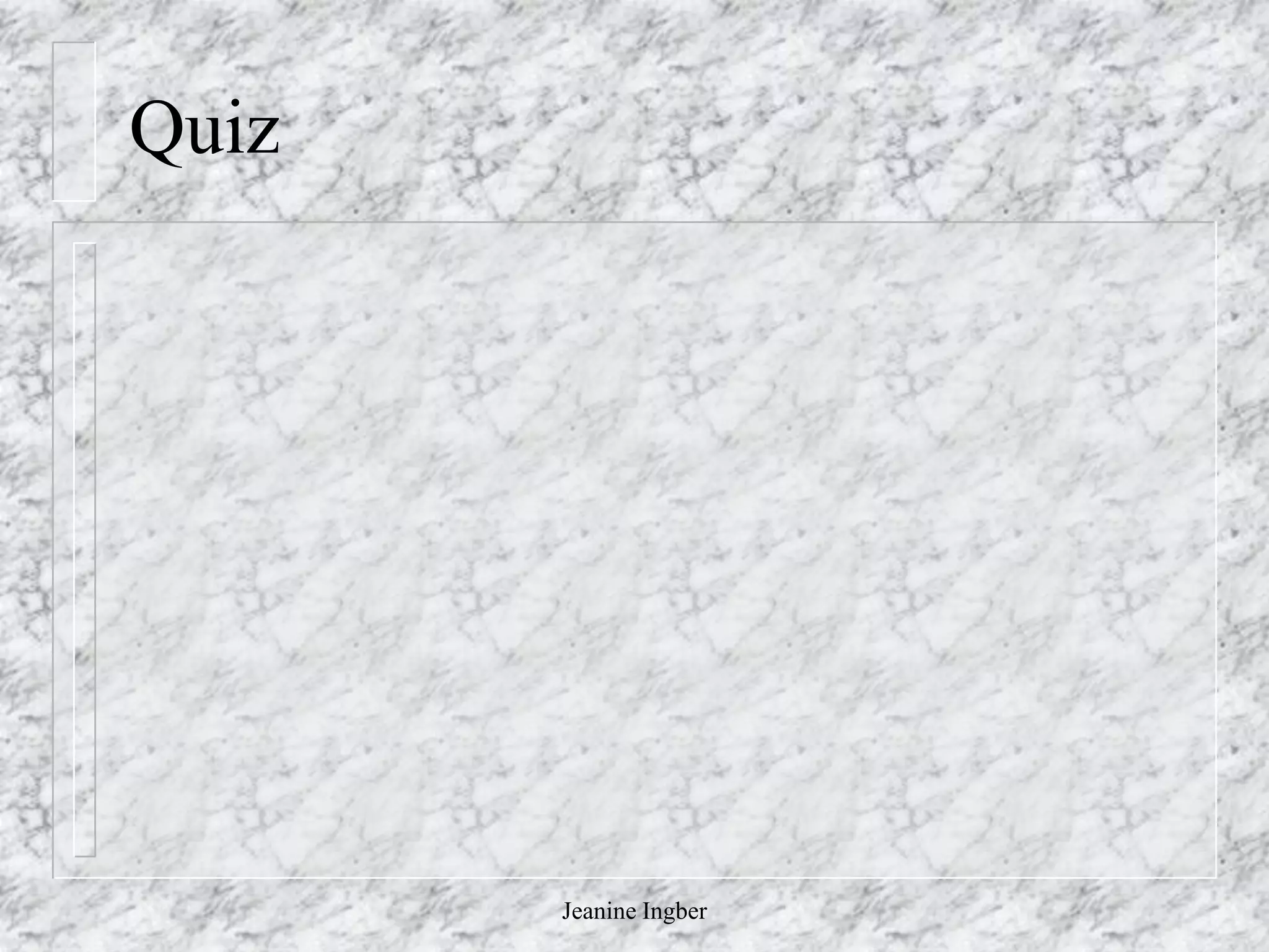 Jeanine Ingber
Quiz
 