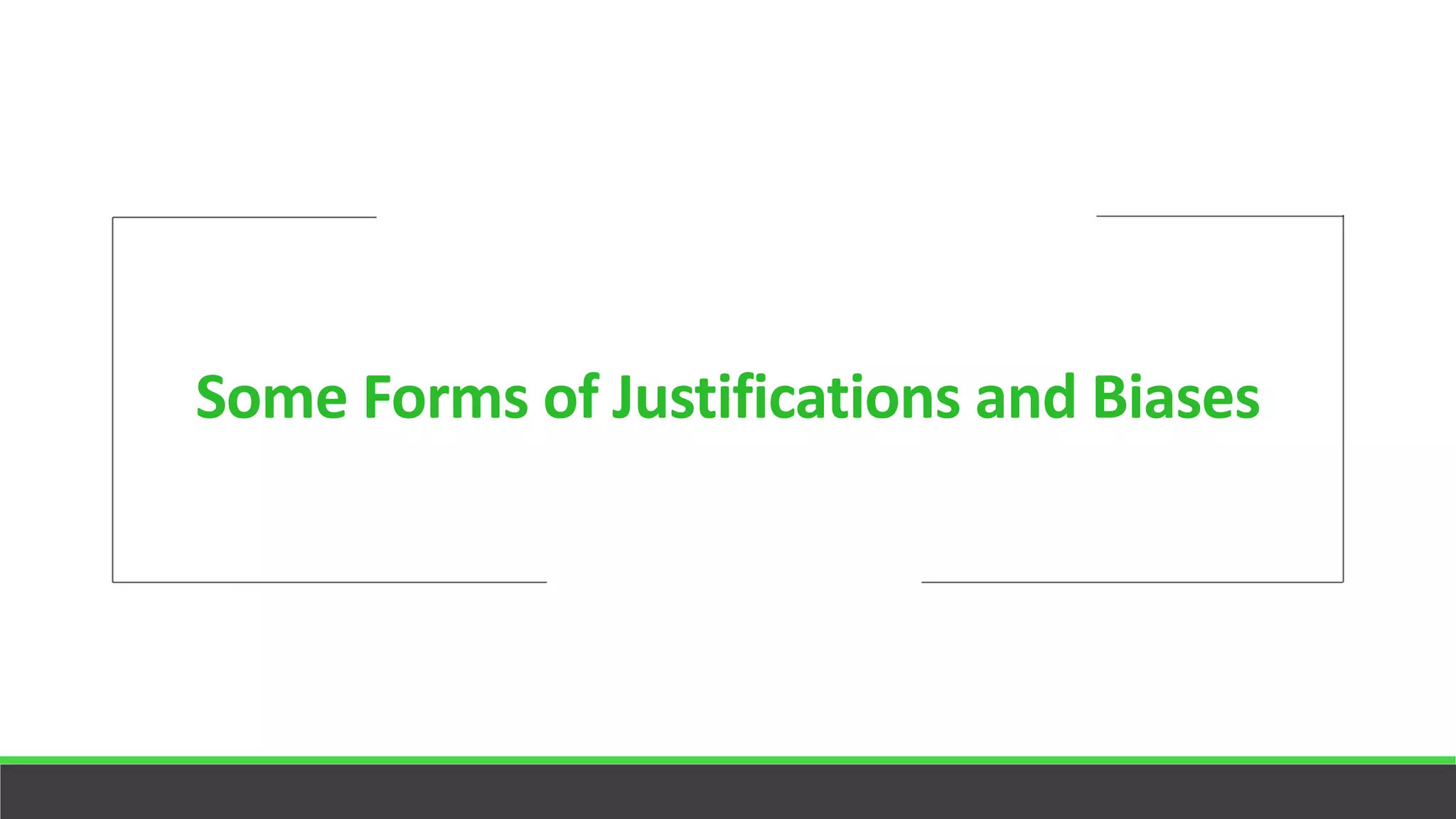 Some Forms of Justifications and Biases
 