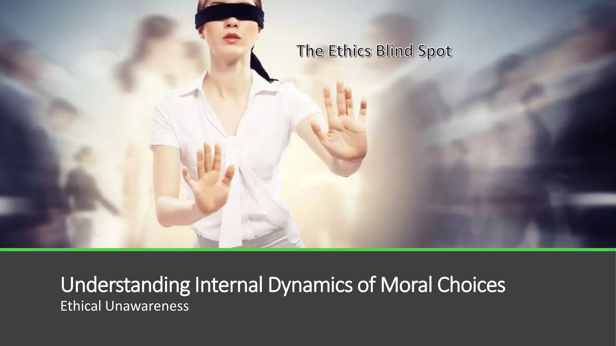 Understanding Internal Dynamics of Moral Choices
Ethical Unawareness
 