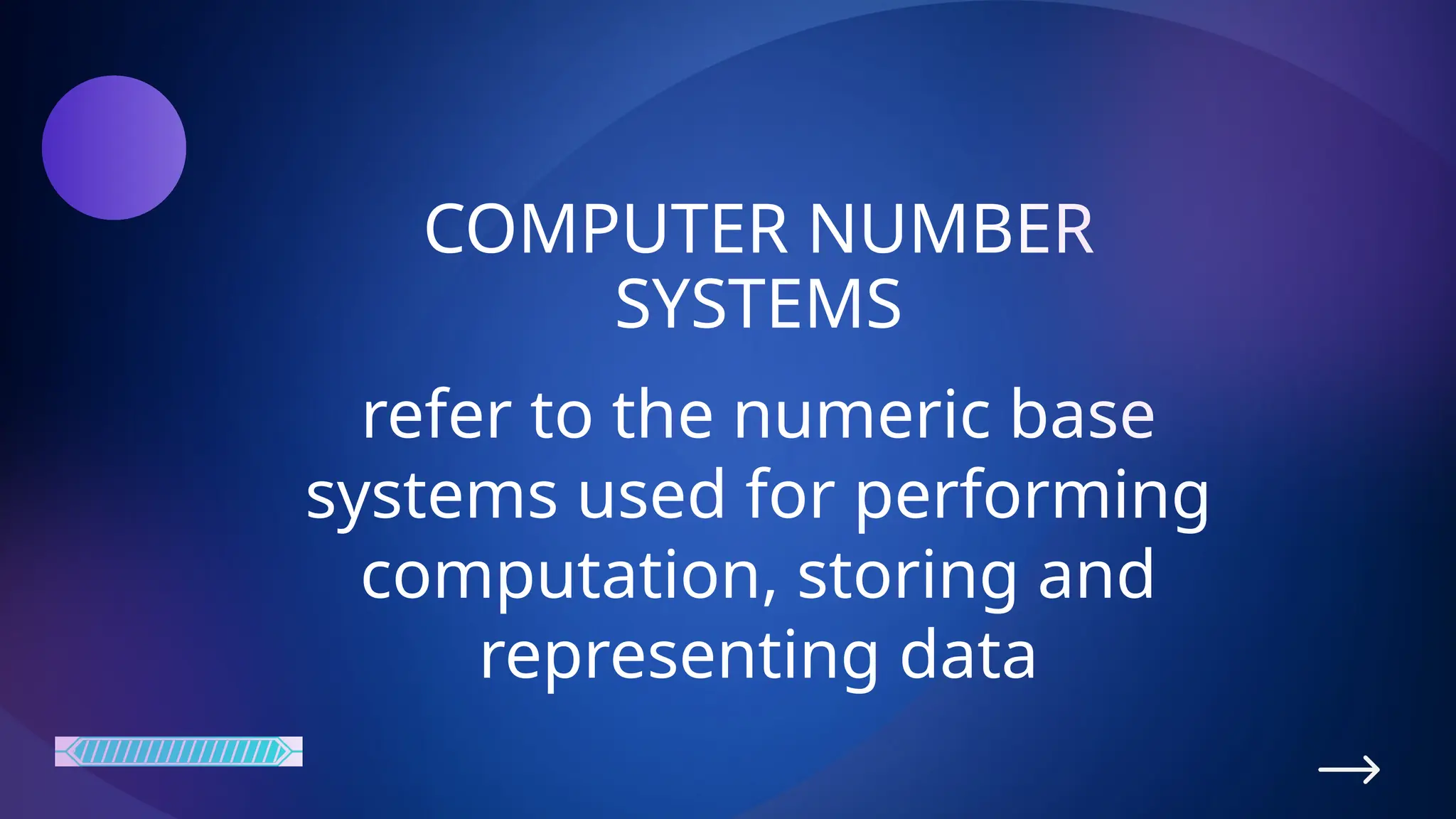 COMPUTER NUMBER
SYSTEMS
refer to the numeric base
systems used for performing
computation, storing and
representing data
 