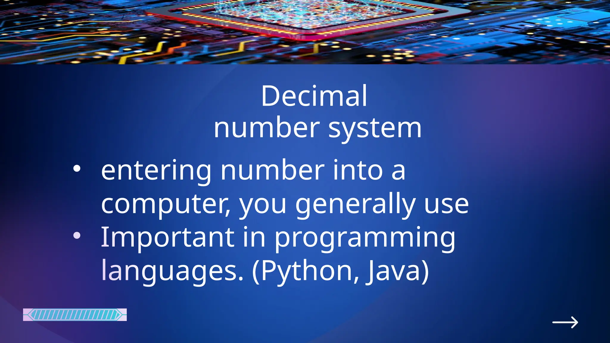 Decimal
number system
• entering number into a
computer, you generally use
• Important in programming
languages. (Python, Java)
 