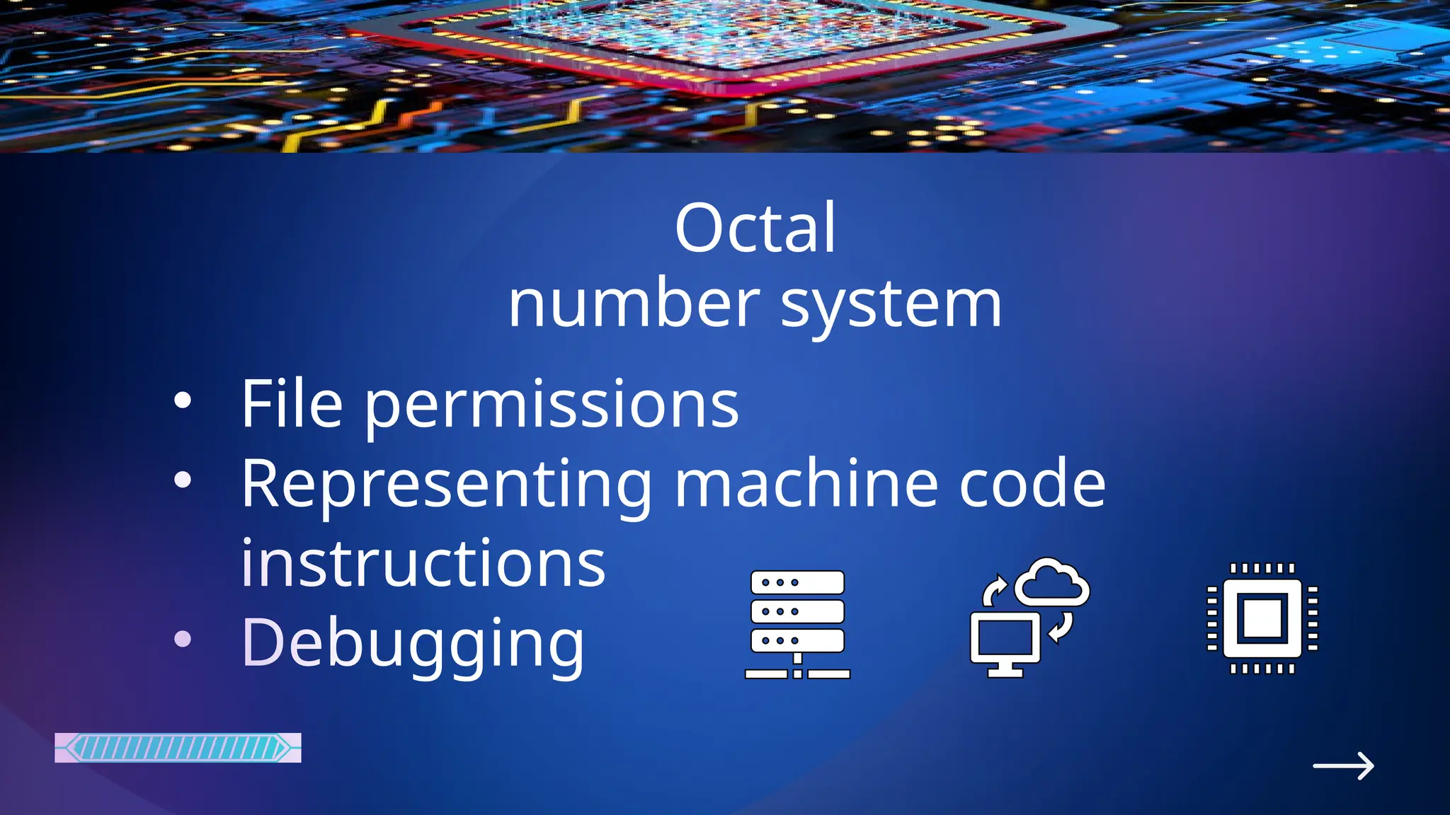 Octal
number system
• File permissions
• Representing machine code
instructions
• Debugging
 
