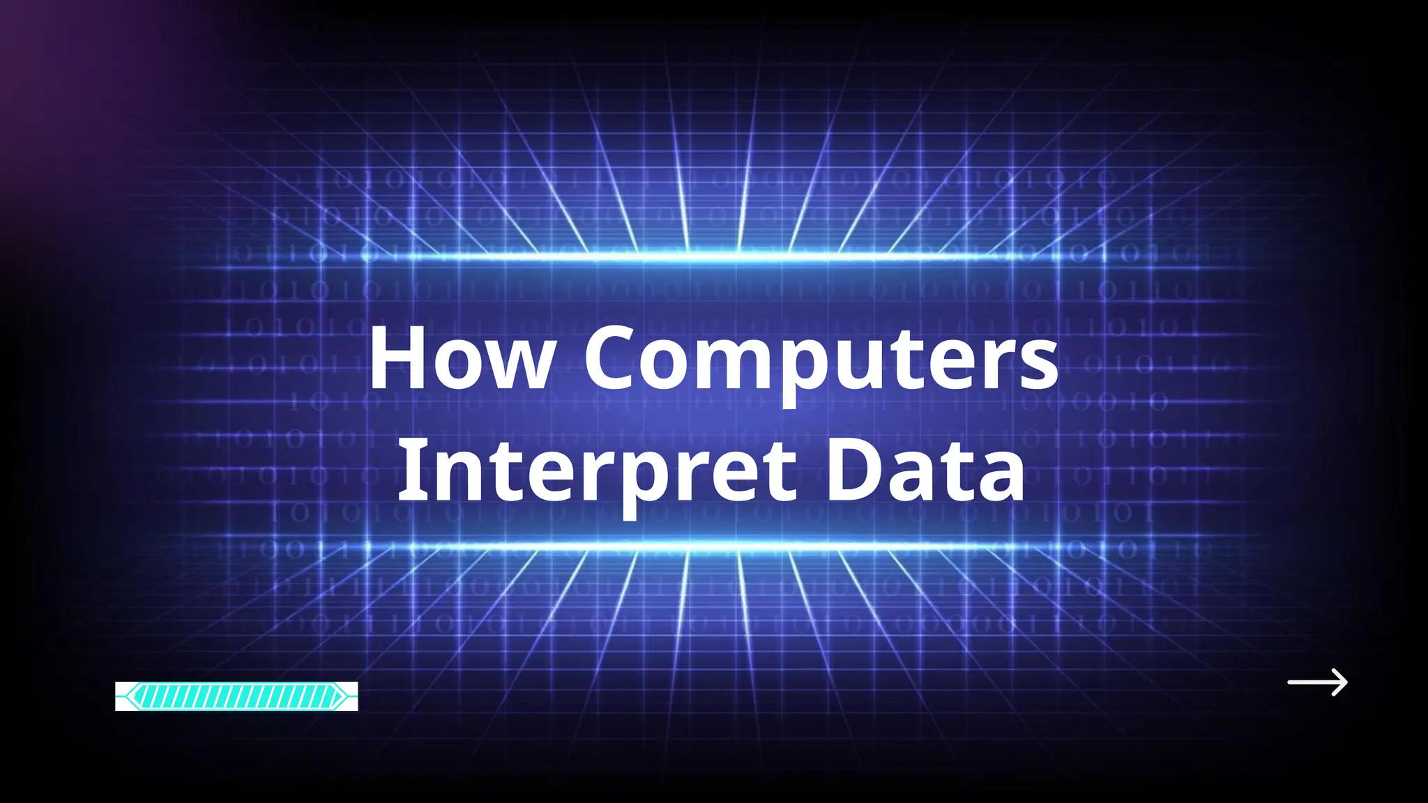 How Computers
Interpret Data
 