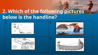 2. Which of the following pictures
below is the handline?
a. b.
c. d.
 