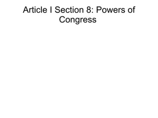 Article I Section 8: Powers of
           Congress
 