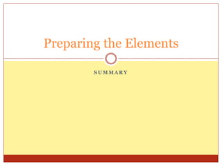 Summary Preparing the Elements 