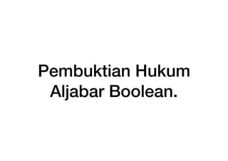 Week 6 - Aljabar Boolean (Hukum Logika)