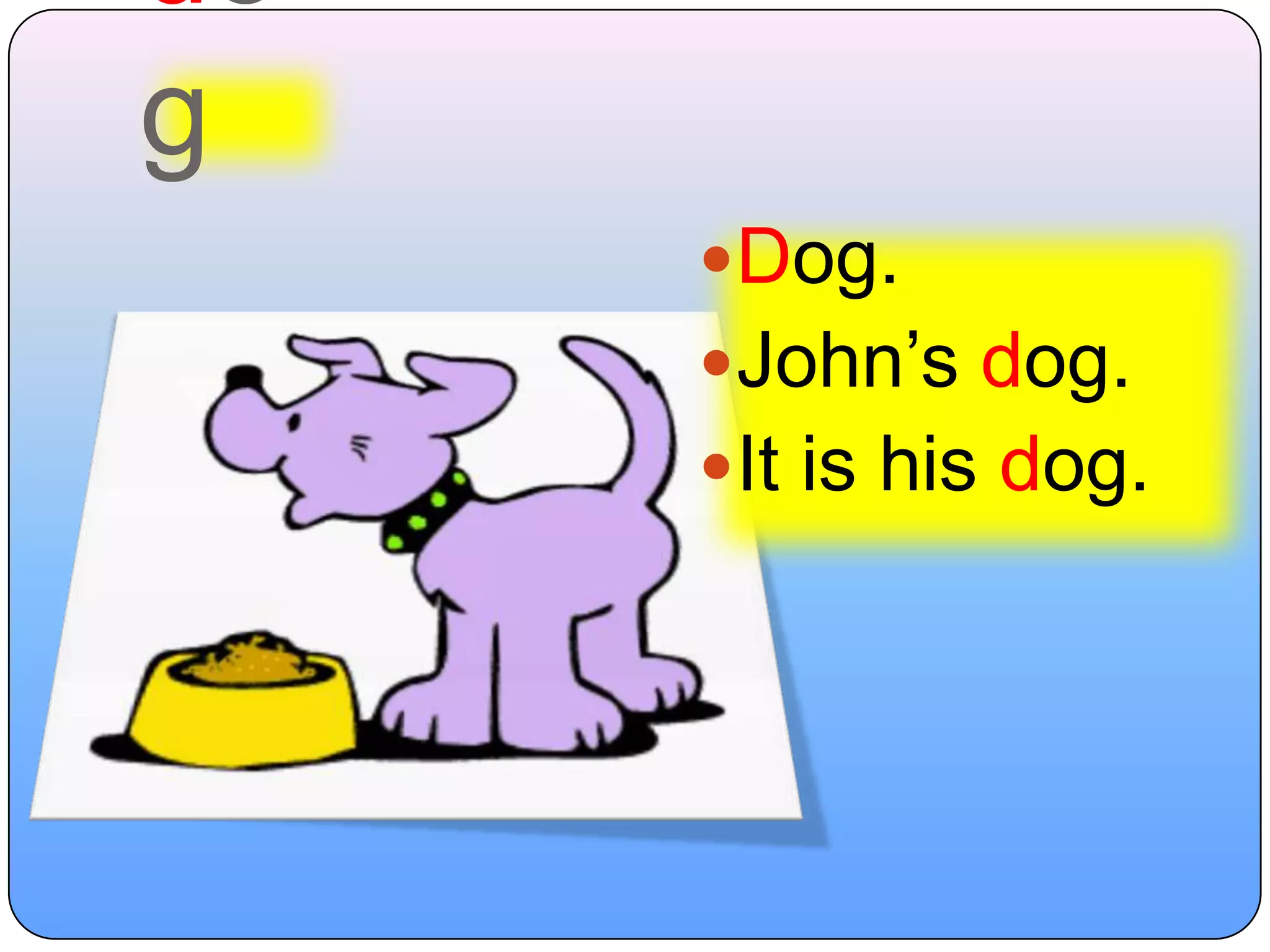 dogDog.John’s dog.It is his dog.