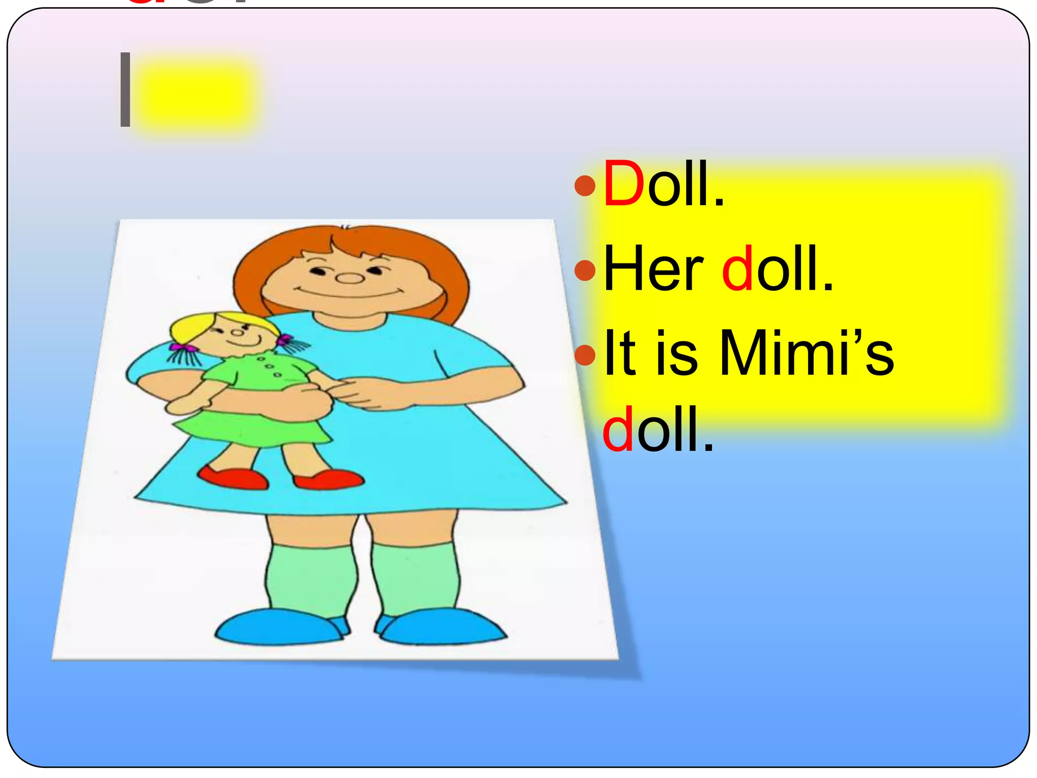 dollDoll.Her doll.It is Mimi’s doll.