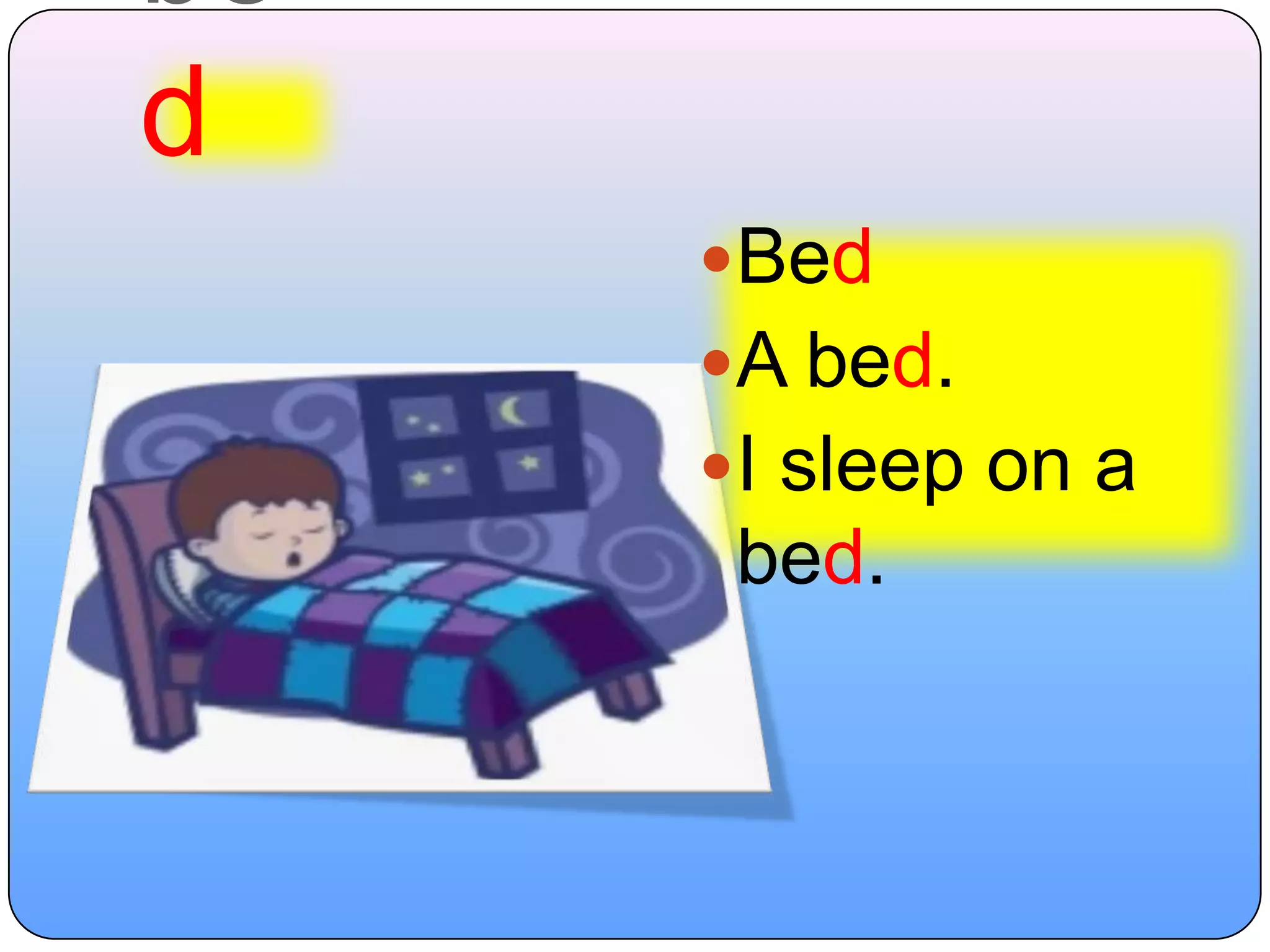 bedBedA bed.I sleep on a bed.