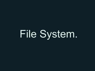 File System.
 