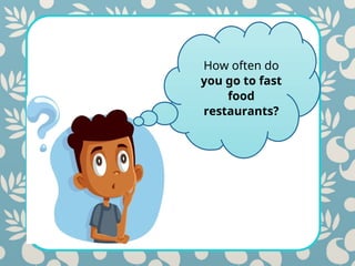How often do
you go to fast
food
restaurants?
 