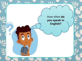 How often do
you speak in
English?
 
