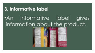 3. Informative label
•An informative label gives
information about the product.
 