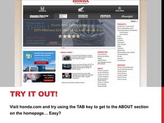 Visit honda.com and try using the TAB key to get to the ABOUT section
on the homepage… Easy?
TRY IT OUT!
 