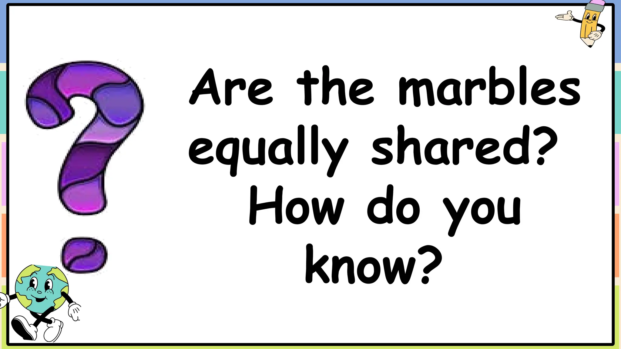 Are the marbles
equally shared?
How do you
know?
 