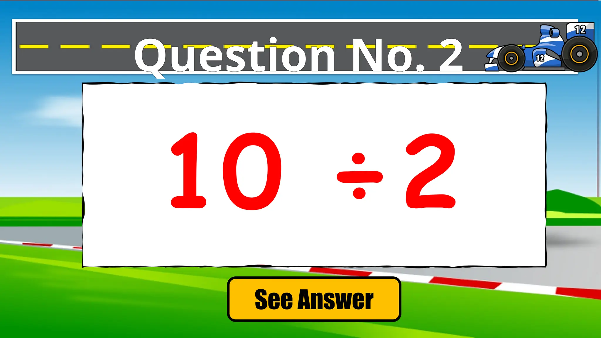 See Answer
Question No. 2
10 ÷2
 