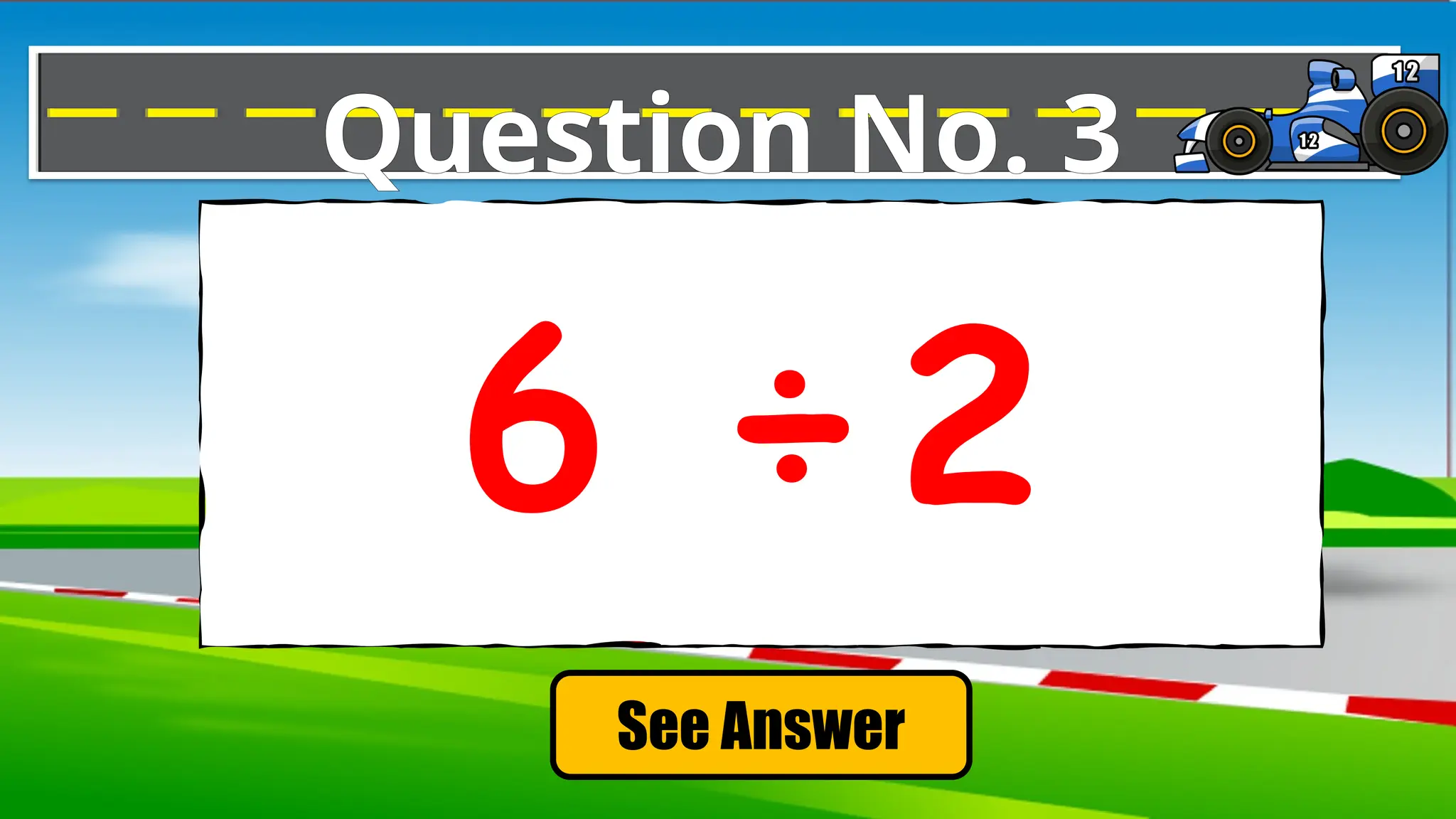 See Answer
Question No. 3
6 ÷2
 