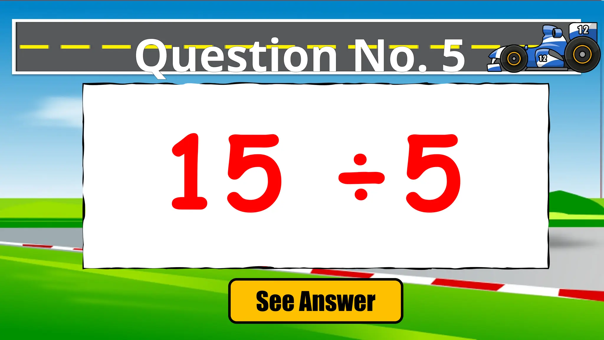See Answer
Question No. 5
15 ÷5
 
