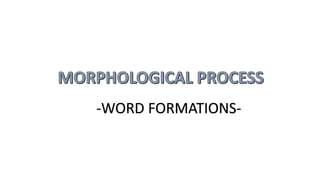 -WORD FORMATIONS-
 