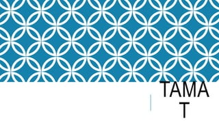 TAMA
T
 