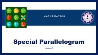 Special Parallelogram
Lesson 6
 