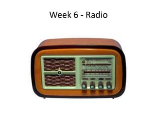 Week 6 - Radio 
 