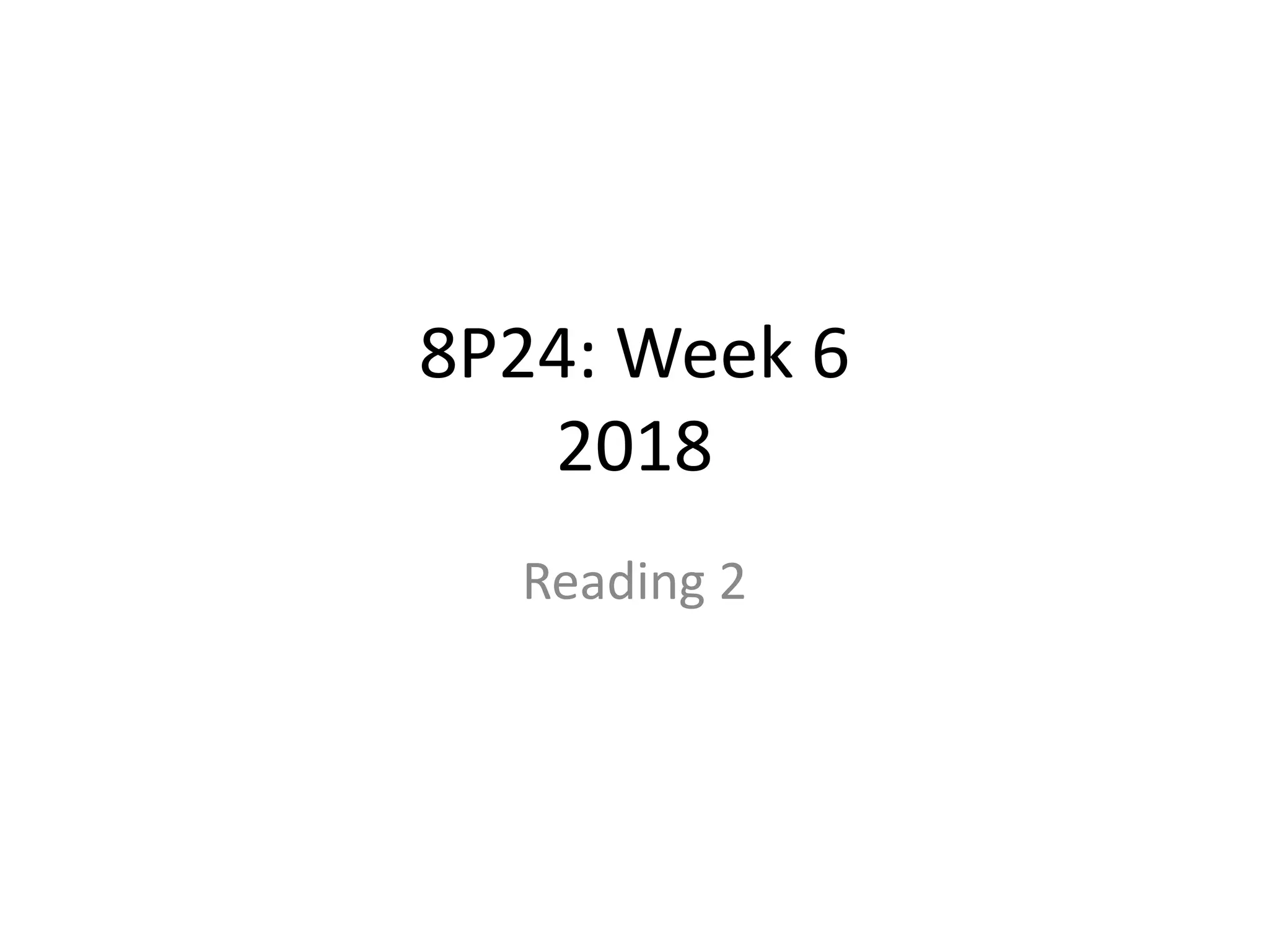 8P24: Week 6
2018
Reading 2
 