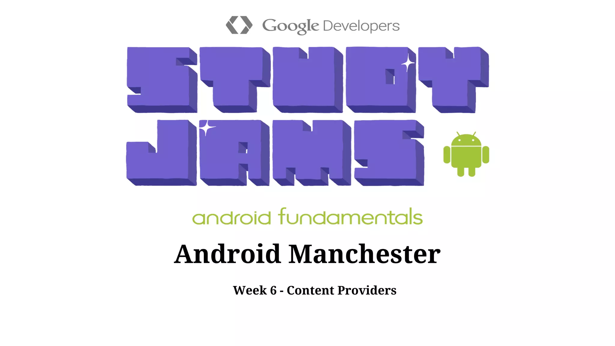Android Manchester
Week 6 - Content Providers
 