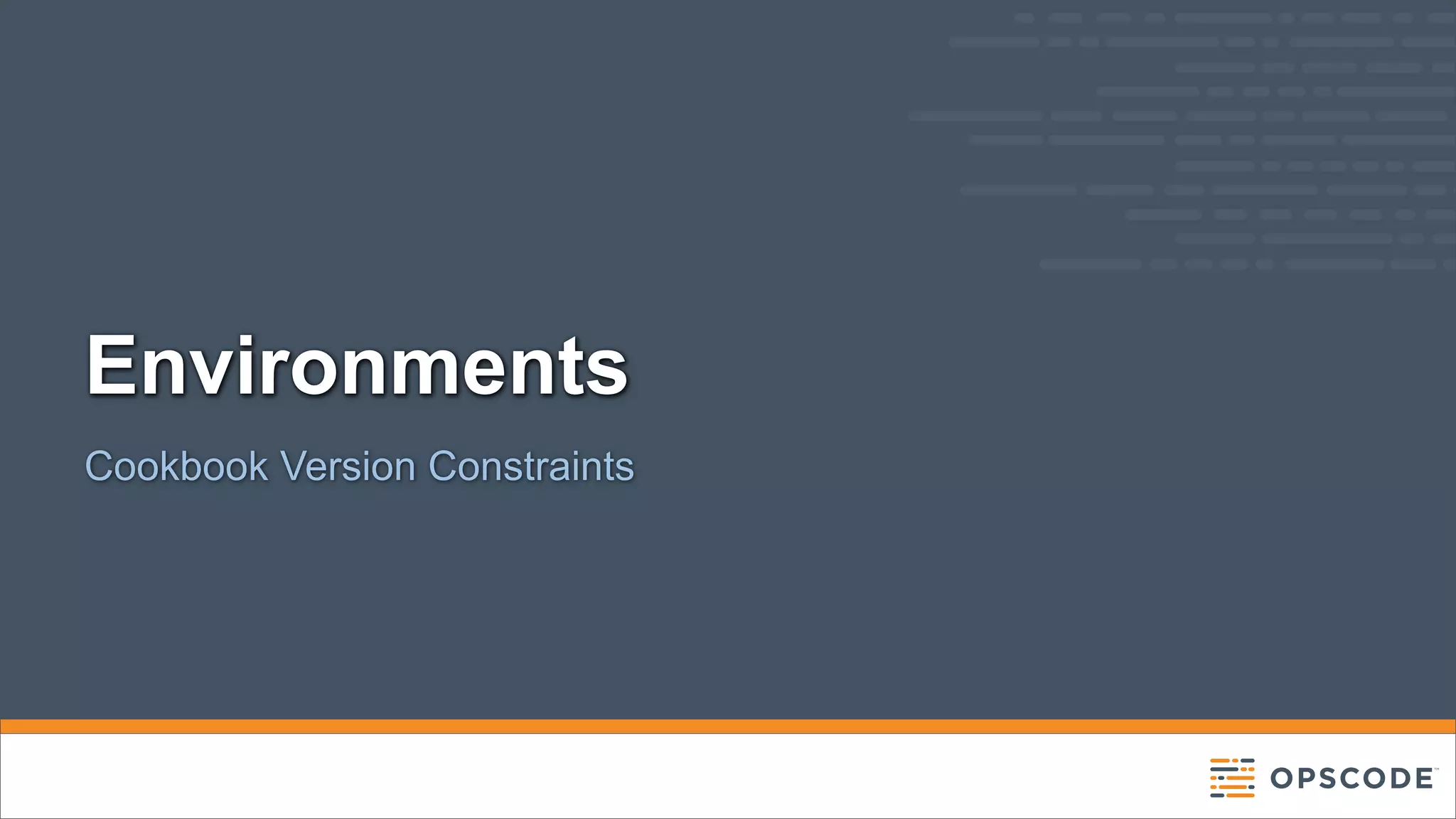 Environments
Cookbook Version Constraints

 