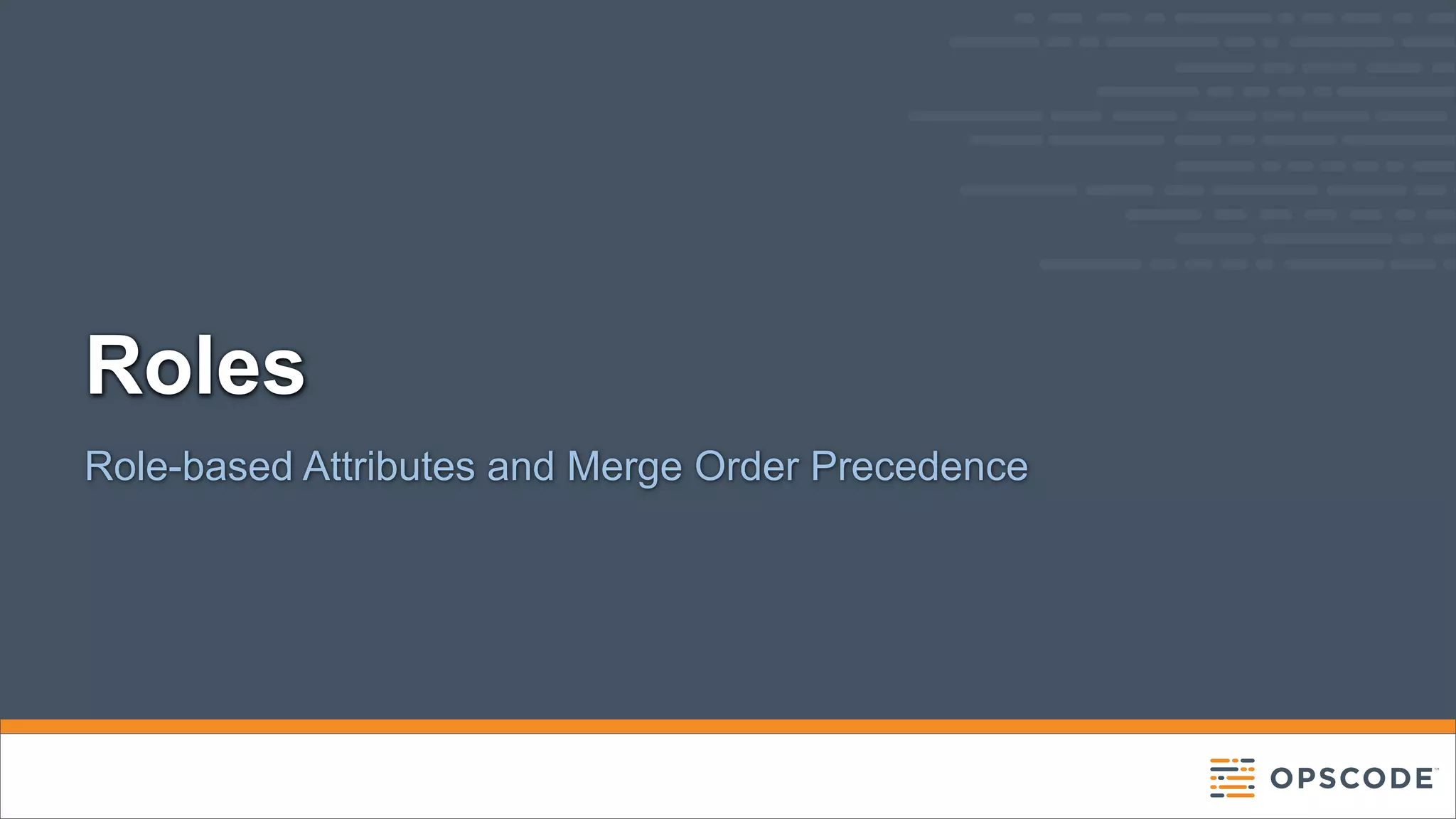 Roles
Role-based Attributes and Merge Order Precedence

 