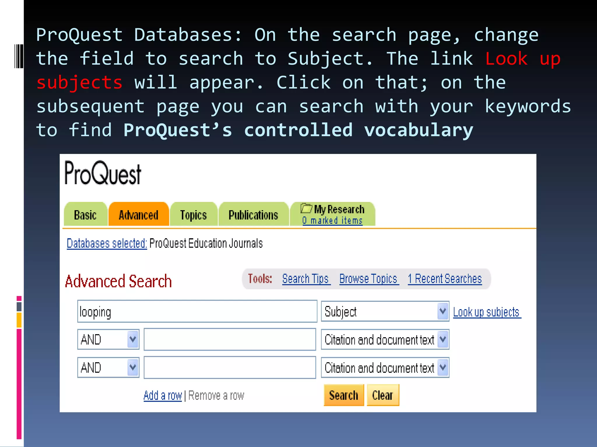 ProQuest Databases: On the search page, change the field to search to Subject. The link  Look up subjects  will appear. Click on that; on the subsequent page you can search with your keywords to find  ProQuest’s controlled vocabulary  