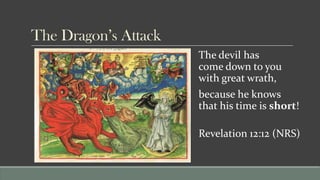 The Dragon’s Attack
                      The devil has
                      come down to you
                      with ...