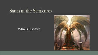 Satan in the Scriptures


    Who is Lucifer?
 
