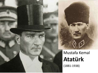 Mustafa Kemal
Atatürk
(1881-1938)
 