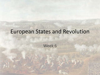 European States and Revolution
Week 6
 
