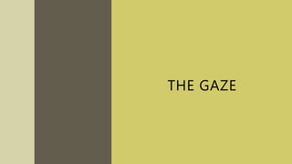 THE GAZE
 