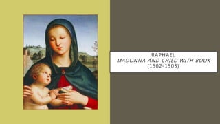 RAPHAEL
MADONNA AND CHILD WITH BOOK
(1502-1503)
 