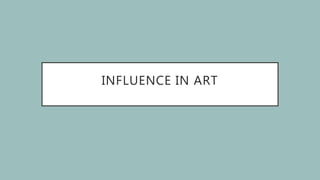 INFLUENCE IN ART
 