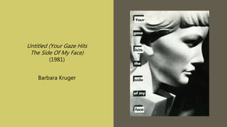 Untitled (Your Gaze Hits
The Side Of My Face)
(1981)
Barbara Kruger
 