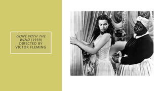 GONE WITH THE
WIND (1939)
DIRECTED BY
VICTOR FLEMING
 