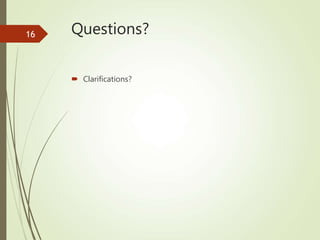 Questions?
 Clarifications?
16
 