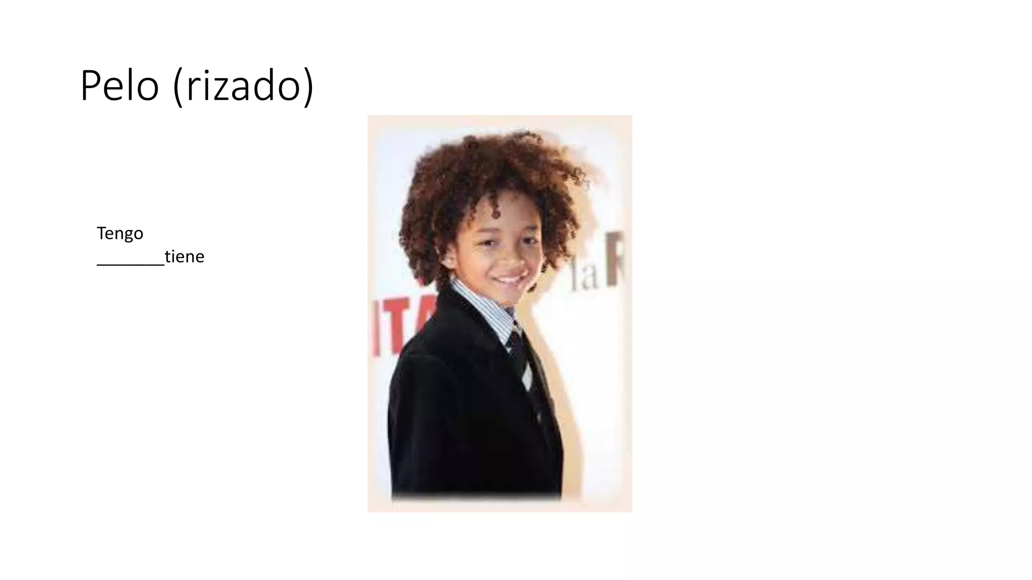 Pelo (rizado)
Tengo
_______tiene
 