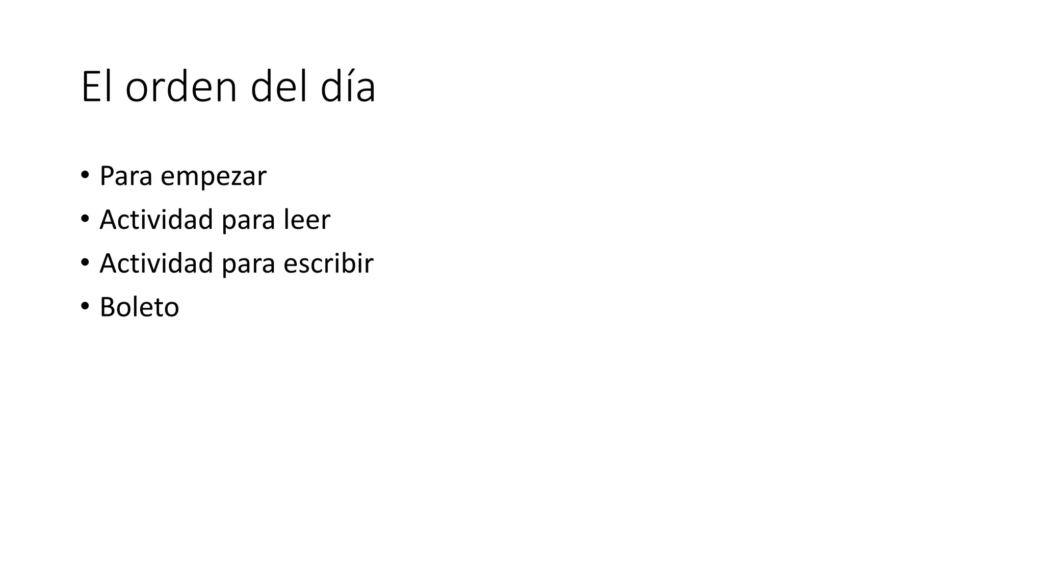El orden del día
• Para empezar
• Actividad para leer
• Actividad para escribir
• Boleto
 