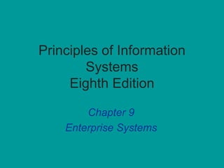 Principles of Information
Systems
Eighth Edition
Chapter 9
Enterprise Systems
 