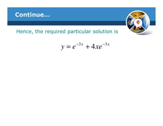 Continue…

Hence, the required particular solution is

                        −3 x            −3 x
                  y=e          + 4 xe
 